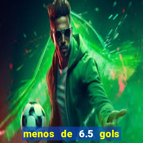 menos de 6.5 gols o que significa